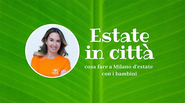 Estate a Milano con i bambini: idee e itinerari green