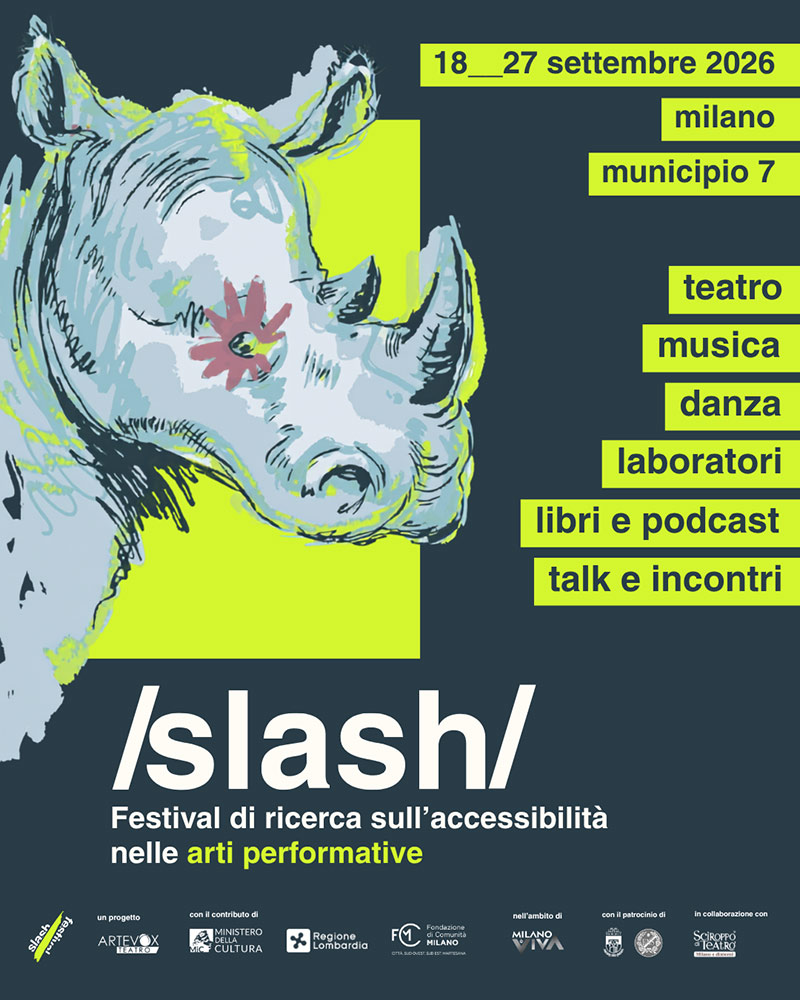 slash/festival Dal 18 al 27 settembre torna a Milano il festival di ricerca sull'accessibilità nelle arti performative.